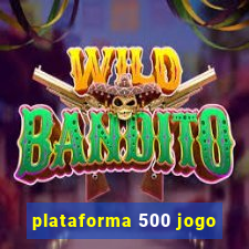 plataforma 500 jogo